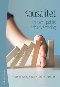 Kausalitet : i filosofi, politik och utvärdering; Rolf Sandahl, Gustav Jakob Petersson; 2016