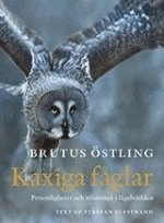 Kaxiga fåglar : personligheter och relationer i fåglarnas värld; Brutus Östling, Staffan Ulfstrand; 2009