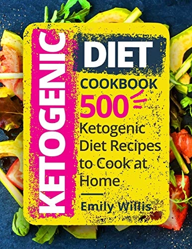 Ketogenic Diet Cookbook: 500 Ketogenic Diet Recipes to Cook at Home; Emily Willis; 2018