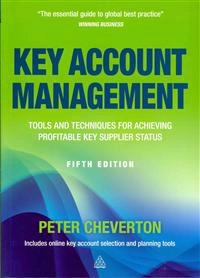 Key account management : tools and techniques for achieving profitable key supplier status; Peter Cheverton; 2012