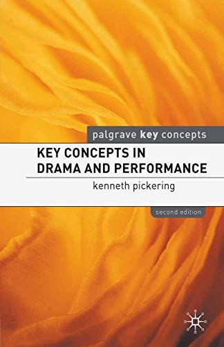 Key Concepts in Drama and Performance; Kenneth Pickering; 2010