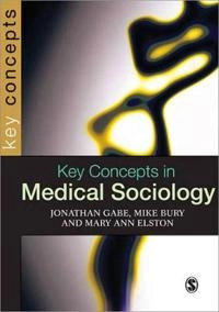 Key concepts in medical sociology; Jonathan Gabe; 2004
