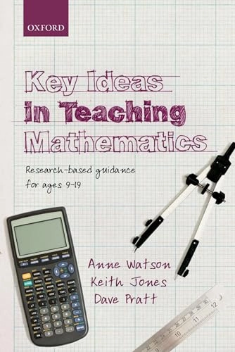Key ideas in teaching mathematics : research-based guidance for ages 9-19; Anne Watson; 2013