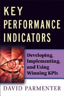 Key Performance Indicators (KPI) : Developing, Implementing,and Using Winni; David Parmenter; 2007
