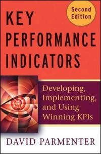 Key Performance Indicators (KPI): Developing, Implementing, and Using Winni; David Parmenter; 2010