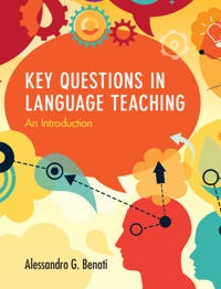 Key questions in language teaching : an introduction; Alessandro G. Benati; 2020