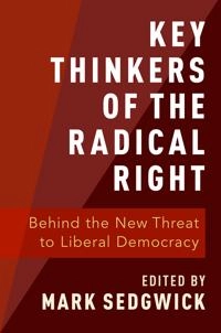 Key thinkers of the radical right : behind the new threat to liberal democracy; Mark Sedgwick; 2019