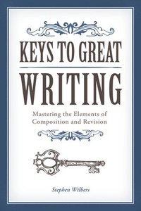 Keys to Great Writing; Stephen Wilbers; 2007
