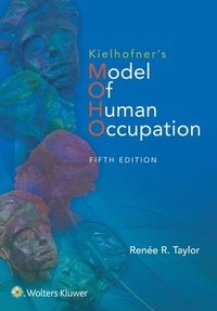 Kielhofner's model of human occupation : theory and application; Renee Taylor; 2017