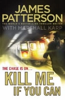Kill Me If You Can; James Patterson, Marshall Karp