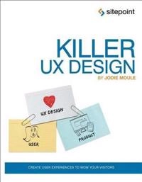 Killer UX design; Jodie. Moule; 2012
