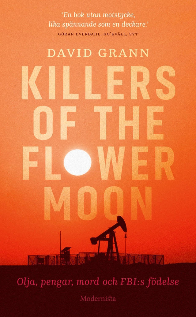 Killers of the flower moon : olja, pengar, mord och FBI:s födelse; David Grann; 2020