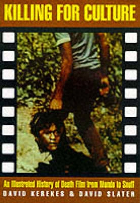 Killing for culture : [an illustrated history of death film from Mondo to Snuff]; David Kerekes; 1995