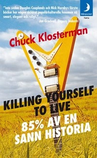 Killing yourself to live : 85% av en sann historia; Chuck Klosterman; 2008