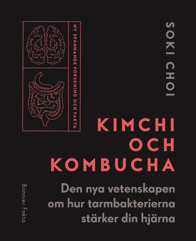 Kimchi och Kombucha : den nya vetenskapen om hur tarmbakterierna stärker din hjärna; Soki Choi; 2020