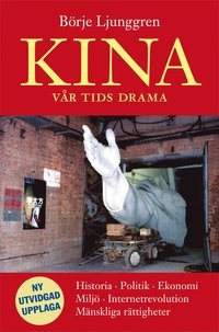 Kina - vår tids drama : historia, politik, ekonomi, miljö, internetrevolution, mänskliga rättigheter; Börje Ljunggren; 2009