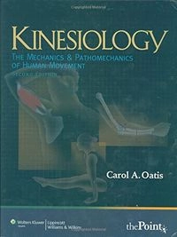 Kinesiology: The Mechanics and Pathomechanics of Human MovementRecall Series; Carol A. Oatis