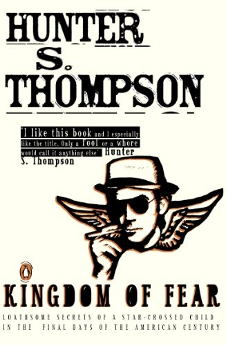 Kingdom of fear : loathsome secrets of a star-crossed child in the final days of the American century; Hunter S. Thompson; 2003
