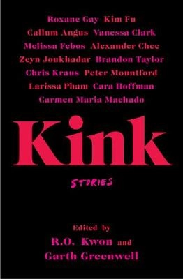 Kink : stories; R.O. Kwon, Garth Greenwell; 2021