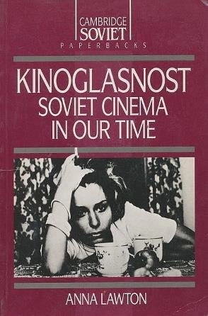 Kinoglasnost : Soviet cinema in our time; Anna Lawton; 1992
