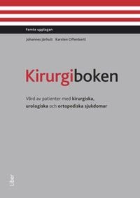 Kirurgiboken : vård av patienter med kirurgiska, urologiska och ortopediska sjukdomar; Johannes Järhult, Karsten Offenbartl; 2013