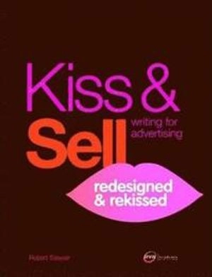 Kiss & sell : writing for advertising : redesigned and rekissed; Robert Sawyer; 2006