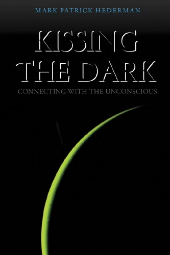 Kissing the Dark: Connecting with the Unconscious; Mark Patrick Hederman; 1999