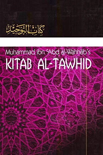 Kitaab At-Tawheed: The Book of Tawheed: [Original Version's English Translation]; Muhammad Ibn Abdul-Wahhaab; 2017