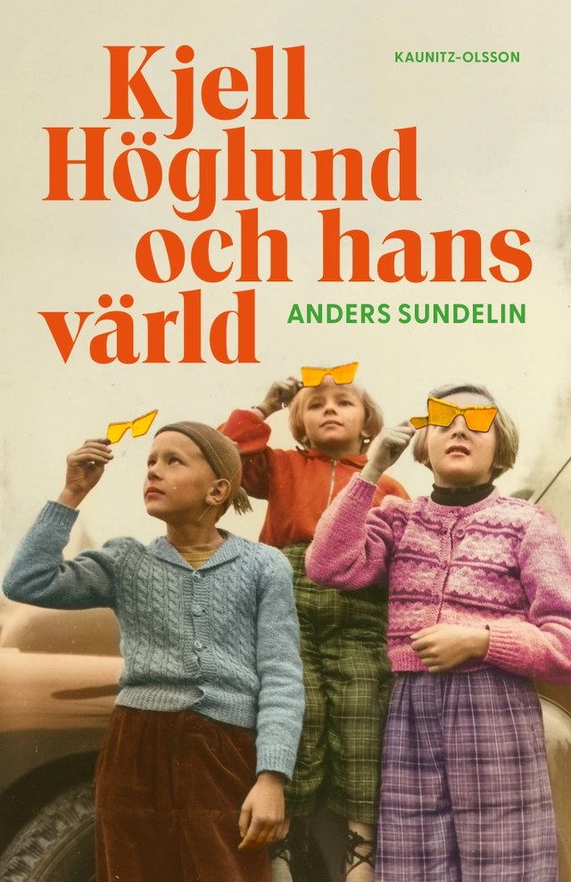 Kjell Höglund och hans värld; Anders Sundelin; 2024