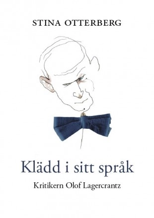 Klädd i sitt språk : kritikern Olof Lagercrantz; Stina Otterberg; 2010