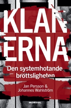 Klanerna : den systemhotande brottsligheten; Jan Persson, Johannes Wahlström; 2024