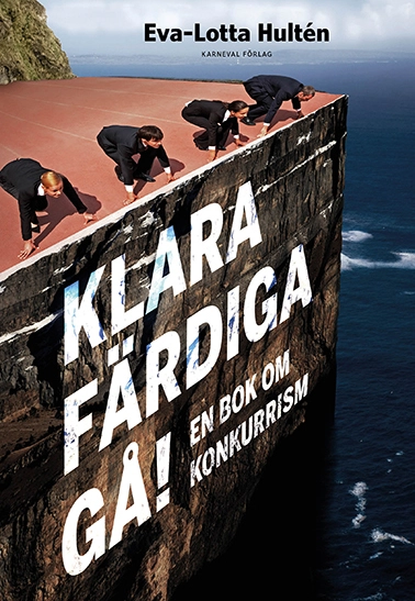 Klara färdiga gå : en bok om konkurrism; Eva-Lotta Hultén; 2016