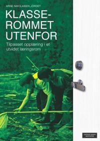 Klasserommet utenfor : tilpasset opplæring i et utvidet læringsrom; Arne N. Jordet; 2010