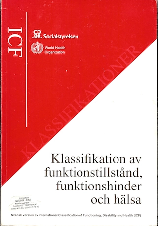 Klassifikation av funktionstillstånd, funktionshinder och hälsa : svensk version av International Classification of Functioning, Disability and Health (ICF); World Health Organization, Sverige. Socialstyrelsen, Sverige. Medicinalstyrelsen; 2003
