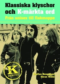 Klassiska klyschor och K-märkta ord : från unisex till flakmoppe; Staffan Bengtsson, Göran Willis; 2007