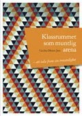 Klassrummet som muntlig arena : att tala fram sin trovärdighet; Cecilia Olsson Jers; 2012
