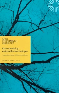 Klassrumsdialog i matematikundervisningen : matematiska samtal i helklass i grundskolan; Skolforskningsinstitutet; 2017