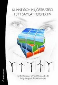 Klimat och miljöstrategi i ett samlat perspektiv; Christel Persson, Torsten Persson, Torleif Bramryd, Bengt Nihlgård; 2010