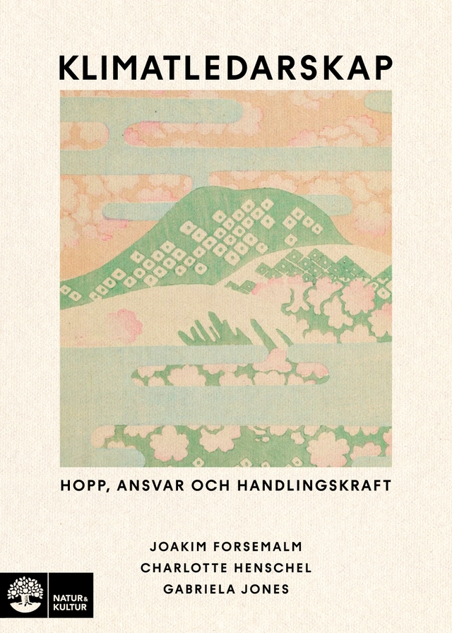 Klimatledarskap : Hopp, ansvar och handlingskraft; Joakim Forsemalm, Charlotte Henschel, Gabriela Jones; 2026