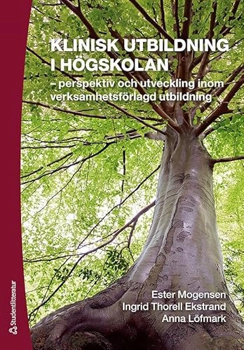 Klinisk utbildning i högskolan : perspektiv och utveckling inom verksamhetsförlagd utbildning; Ester Mogensen, Ingrid Thorell-Ekstrand, Anna Löfmark; 2010