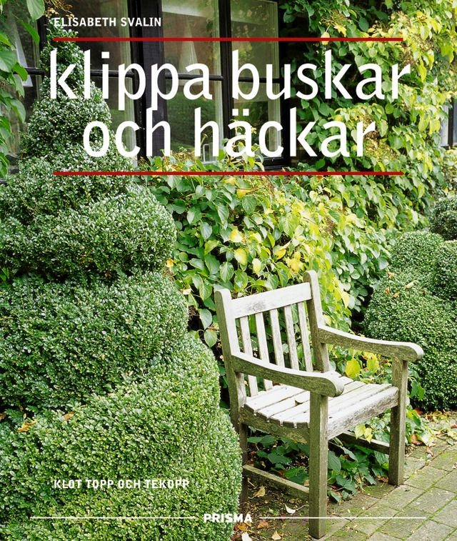 Klippa buskar och häckar : Klot, topp och tekopp; Elisabeth Svalin; 2002