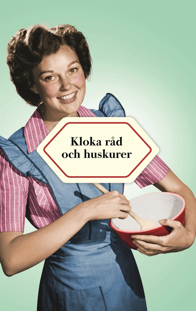 Kloka råd och huskurer; Anna Bäfverfeldt, Johanna Strömqvist; 2012