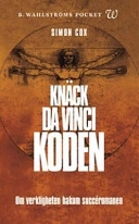 Knäck Da Vinci-koden : om verkligheten bakom succéromanen; Simon Cox; 2005