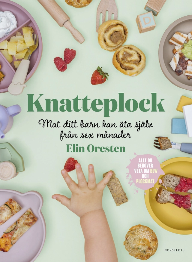 Knatteplock : mat ditt barn kan äta själv från sex månader; Elin Oresten; 2023