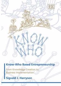 Know-who based entrepreneurship : from knowledge creation to business implementation; Sigvald Harryson; 2006