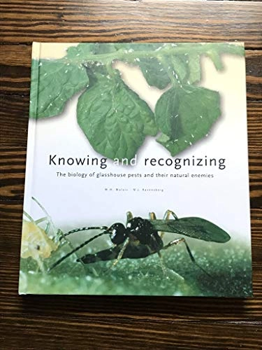 Knowing and Recognizing: The Biology of Glasshouse Pests and Their Natural Enemies; Marleen H. Malais, W. J. Ravensberg