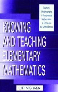 Knowing and teaching elementary mathematics : teachers' understanding of fundamental mathematics in China and the United States; Liping Ma; 1999