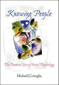 Knowing people : the personal use of social psychology; Michael J. Lovaglia; 2000