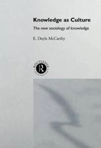 Knowledge as culture : the new sociology of knowledge; E. Doyle McCarthy; 1996
