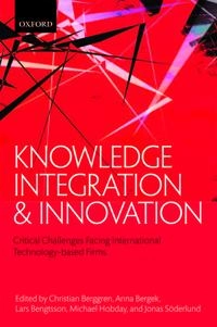Knowledge integration and innovation : critical challenges facing international technology-based firms; Christian Berggren; 2013